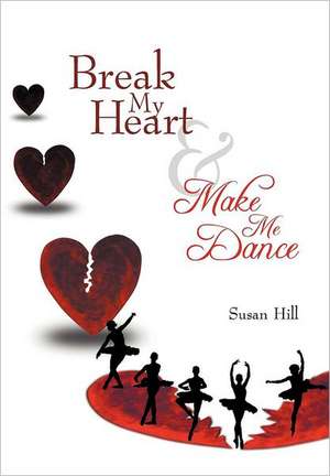 Break My Heart and Make Me Dance de Susan Hill