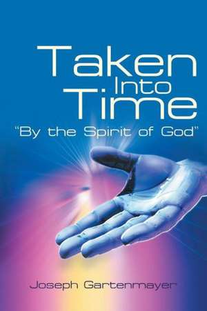 Taken Into Time by the Spirit of God de Joseph Gartenmayer