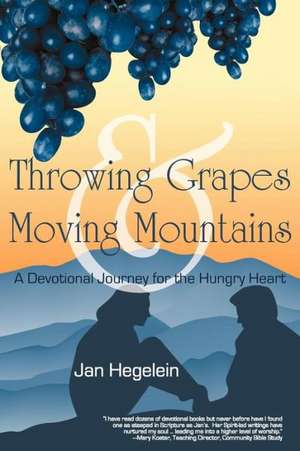 Throwing Grapes and Moving Mountains de Jan Hegelein