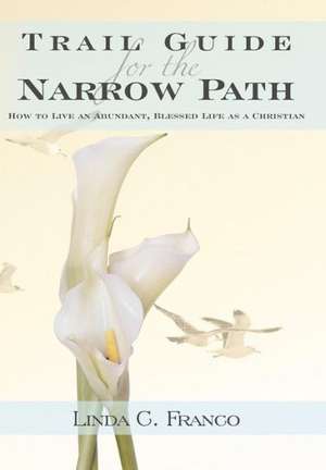 Trail Guide for the Narrow Path de Linda C. Franco