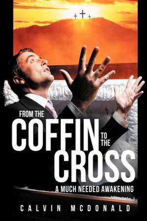 From the Coffin to the Cross de Calvin McDonald