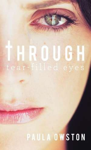 Through Tear-Filled Eyes de Paula Owston