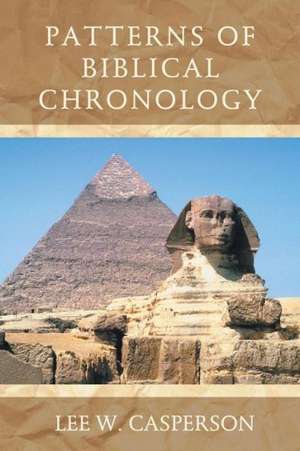 Patterns of Biblical Chronology de Lee W. Casperson