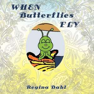 When Butterflies Fly de Regina Dahl