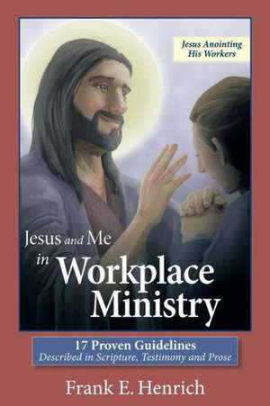 Jesus and Me in Workplace Ministry de Frank E. Henrich