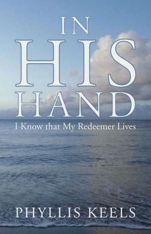 In His Hand de Phyllis Keels