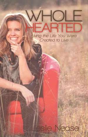 Wholehearted de Leslie Nease