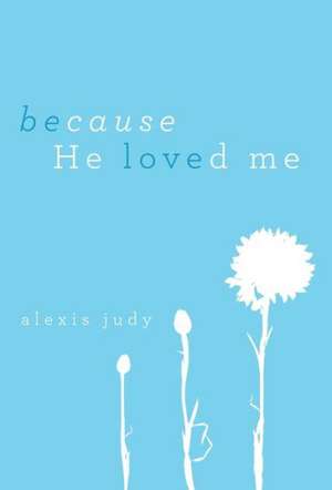 Because He Loved Me de Alexis Judy