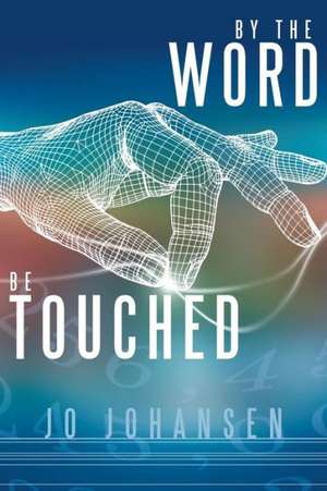 By the Word, Be Touched de Jo Johansen