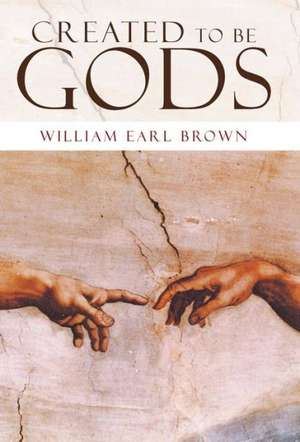 Created to Be Gods de William Earl Brown