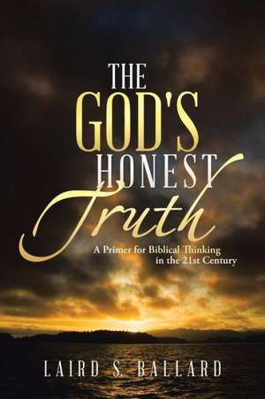 The God's Honest Truth de Laird S. Ballard