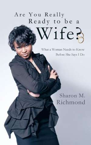 Are You Really Ready to Be a Wife? de Sharon M. Richmond