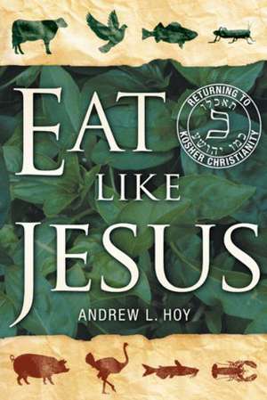 Eat Like Jesus de Andrew L. Hoy