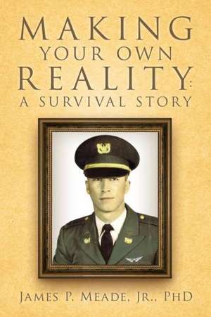 Making Your Own Reality de James P. Meade Jr. Phd