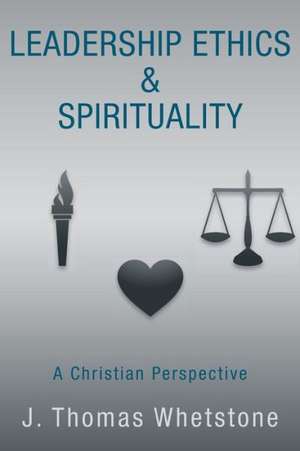 Leadership Ethics & Spirituality de J. Thomas Whetstone