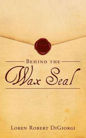 Behind the Wax Seal de Loren Robert Digiorgi