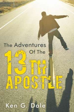 The Adventures of the Thirteenth Apostle de Ken G. Dale