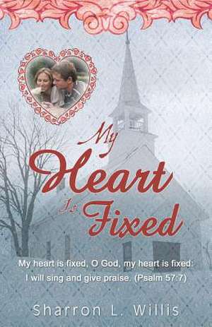 My Heart Is Fixed de Sharron L. Willis