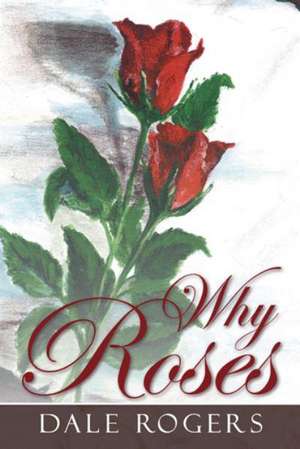 Why Roses de Dale Rogers