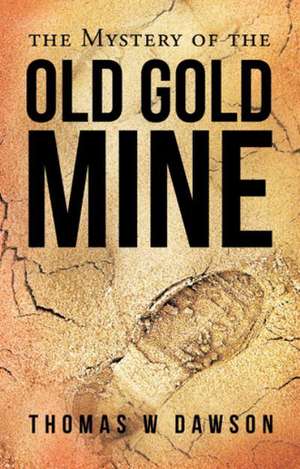 The Mystery of the Old Gold Mine de Thomas W. Dawson