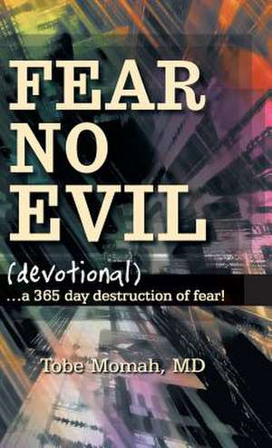 Fear No Evil (Devotional) de Tobe Momah MD