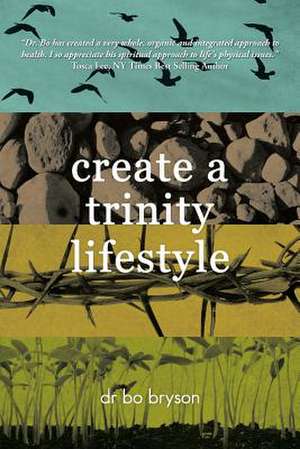 Create a Trinity Lifestyle de Bo Bryson