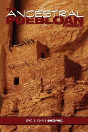 The Ancestral Puebloan Primer: Aka the Bodysport Diet de Eric Skopec