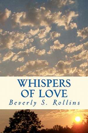 Whispers of Love: In Whispers of Love God Speaks to My Heart de Rollins, Beverly S.