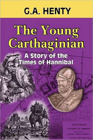 The Young Carthaginian: A Story of the Times of Hannibal de G. A. Henty