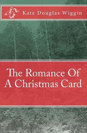 The Romance of a Christmas Card de Kate Douglas Wiggin