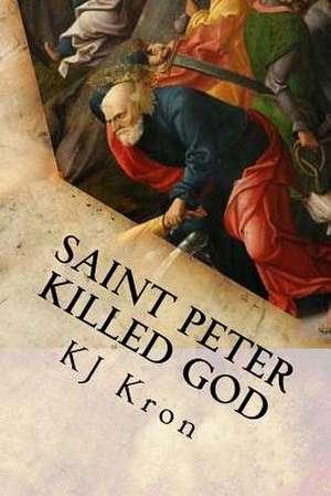 Saint Peter Killed God de Kj Kron