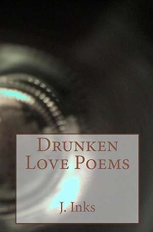 Drunken Love Poems: A Handbook for Raising Terrific Kids! de J. Inks