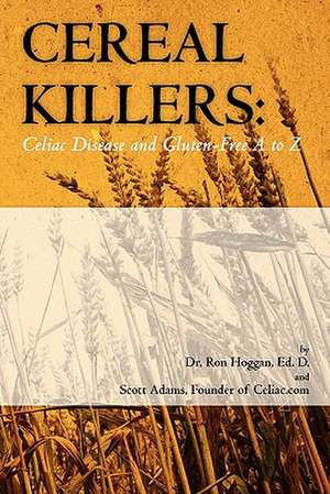 Cereal Killers: Celiac Disease and Gluten-Free A to Z de Scott Adams