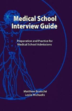 Medical School Interview Guide: Preparation and Practice for Medical School Admissions de Matthew Brutsche