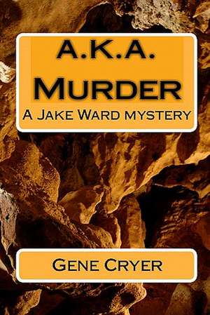 A.K.A. Murder: A Jake Ward Mystery de Cryer Gene