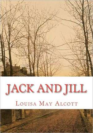 Jack and Jill: Twenty Five Years Working in Maximum Security Prisons an Officers Account de Louisa May Alcott