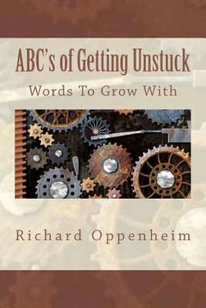 ABC's of Getting Unstuck de Richard Oppenheim