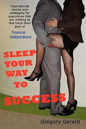 Sleep Your Way to Success: Poems from the Past de Gregory Gerard