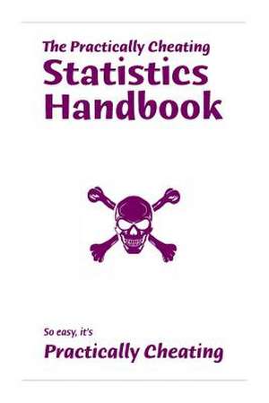 The Practically Cheating Statistics Handbook de S. Deviant Mat