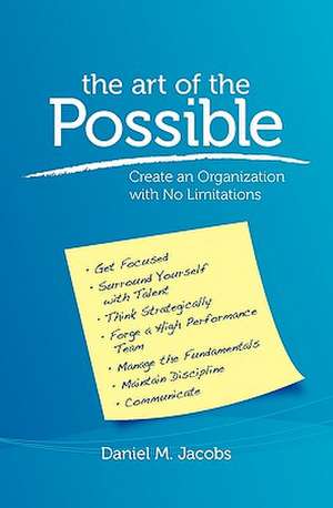 The Art of the Possible: Create an Organization with No Limitations de Daniel M. Jacobs