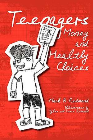 Teenagers Money and Healthy Choices: 110 Things You Should Know de Mark A. Redmond