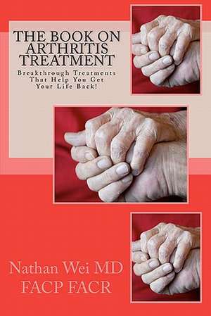 The Book on Arthritis Treatment: Share Internet, Files and Printers Between Windows 7, Windows Vista, and Windows XP de Mdfacp Facr Nathan Wei