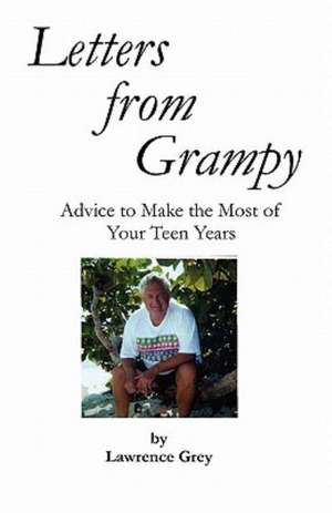 Letters from Grampy: Advice to Make the Most of Your Teen Years de Lawrence Grey