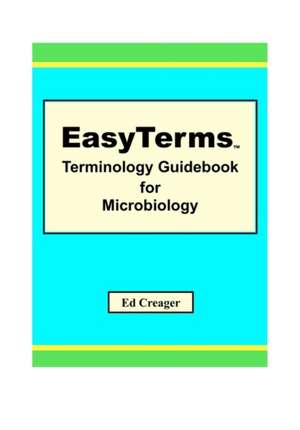 Easyterms Terminology Guidebook for Microbiology: A Step-By-Step Guide de Ed Creager