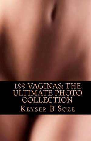 199 Vaginas: The Ultimate Photo Collection de Keyser B. Soze