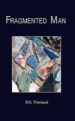 Fragmented Man de B. H. Wasmund