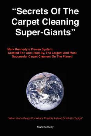 Secrets of the Carpet Cleaning Super-Giants de Mark Kennedy