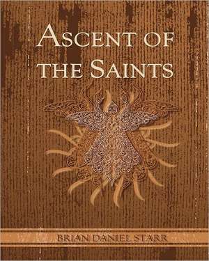 Ascent of the Saints: Whose Lineage Is Known de Starr, MR Brian Daniel