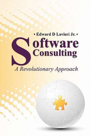 Software Consulting: A Revolutionary Approach de Edward D. Jr. Lavieri