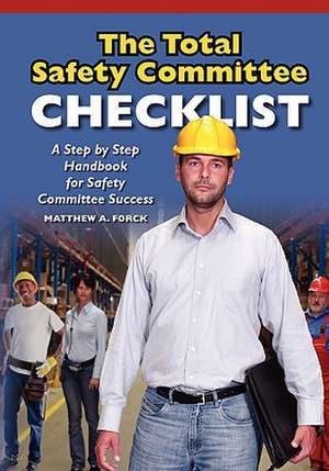 The Total Safety Committee Checklist: 101 Proven Stories to Begin Each Job Strong and Finish Safe! de Matthew A. Forck